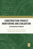 Construction Project Monitoring and Evaluation (Routledge Research Collections for Construction in Developing Countries)