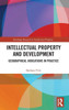 Intellectual Property and Development (Routledge Research in Intellectual Property)