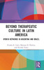 Beyond Therapeutic Culture in Latin America (Therapeutic Cultures)