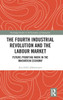 The Fourth Industrial Revolution and the Labour Market (Routledge Studies in the Economics of Innovation)