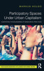 Participatory Spaces Under Urban Capitalism (Routledge Research in Planning and Urban Design)