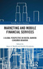 Marketing and Mobile Financial Services: A Global Perspective on Digital Banking Consumer Behaviour (Routledge Studies in Marketing)