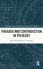 Paradox and Contradiction in Theology (Routledge Studies in Analytic and Systematic Theology)