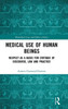 Medical Use of Human Beings: Respect as a Basis for Critique of Discourse, Law and Practice (Biomedical Law and Ethics Library)