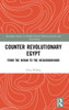 Counter Revolutionary Egypt (Routledge Studies in Middle Eastern Democratization and Government)