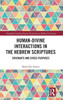 Human-Divine Interactions in the Hebrew Scriptures (Routledge Interdisciplinary Perspectives on Biblical Criticism)