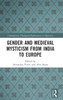 Gender and Medieval Mysticism from India to Europe (Contemporary Theological Explorations in Mysticism)
