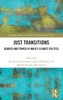 Just Transitions (Routledge Studies in Gender and Environments)