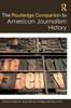 The Routledge Companion to American Journalism History (Routledge Media and Cultural Studies Companions)