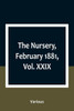 The Nursery, February 1881, Vol. XXIX