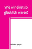 Wie wir einst so glücklich waren! (German Edition)