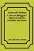 Lives of Famous London Beggars: With Forty Portraits of the Most Remarkable.