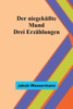 Der niegeküßte Mund: Drei Erzählungen (German Edition)