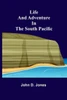 Life and Adventure in the South Pacific
