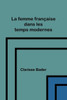 La femme française dans les temps modernes (French Edition)