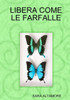 LIBERA COME LE FARFALLE (Italian Edition)
