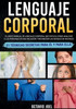 Lenguaje Corporal: El único manual de lenguaje corporal que explica cómo analizar a las personas en una relación y reconocer las señales de rechazo. ... para él y para ella (Spanish Edition)