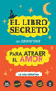 El libro secreto que deberías tener para atraer el amor: La guía definitiva: Hechizos, Amuletos, Visualizaciones, Feng Shui, Ley de La Atracción, Magia Blanca, Afirmaciones (Spanish Edition)