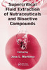 Supercritical Fluid Extraction of Nutraceuticals and Bioactive Compounds