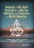 Impacts of Oil Spill Disasters on Marine Habitats and Fisheries in North America (CRC Marine Biology Series)