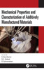 Mechanical Properties and Characterization of Additively Manufactured Materials
