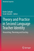 Theory and Practice in Second Language Teacher Identity: Researching, Theorising and Enacting (Educational Linguistics, 57)