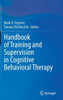 Handbook of Training and Supervision in Cognitive Behavioral Therapy