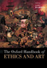 The Oxford Handbook of Ethics and Art (OXFORD HANDBOOKS SERIES)
