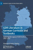 GDR Literature in German Curricula and Textbooks: Exploring the Legacy of GDR Authors, 1985-2015 (Palgrave Studies in Educational Media)