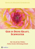 Geh in Deine Kraft, Schwester ! Hinführung zu Deiner Inneren Größe: Die Urkraft des Weibes, Sieben Seelen-Befreiungsrituale (German Edition)