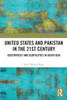 United States and Pakistan in the 21st Century: Geostrategy and Geopolitics in South Asia
