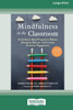 Mindfulness in the Classroom: An Evidence-Based Program to Reduce Disruptive Behavior and Increase Academic Engagement [16pt Large Print Edition]
