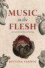 Music in the Flesh: An Early Modern Musical Physiology (New Material Histories of Music)