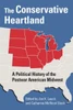 The Conservative Heartland: A Political History of the Postwar American Midwest