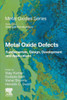 Metal Oxide Defects: Fundamentals, Design, Development and Applications (Metal Oxides)