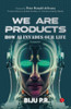 WE ARE PRODUCTS: How AI Invades our Life