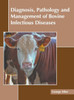 Diagnosis, Pathology and Management of Bovine Infectious Diseases