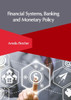Financial Systems, Banking and Monetary Policy