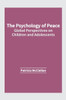 The Psychology of Peace: Global Perspectives on Children and Adolescents