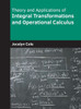 Theory and Applications of Integral Transformations and Operational Calculus