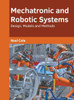 Mechatronic and Robotic Systems: Design, Models and Methods