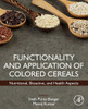Functionality and Application of Colored Cereals: Nutritional, Bioactive, and Health Aspects