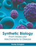 Synthetic Biology: From Molecular Mechanisms to Disease