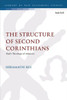 Structure of Second Corinthians, The: Pauls Theology of Ministry (The Library of New Testament Studies)