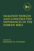 Imagined Worlds and Constructed Differences in the Hebrew Bible (The Library of Hebrew Bible/Old Testament Studies, 677)