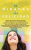 15 miradas a la felicidad: 15 enfoques diferentes sobre el concepto y la experiencia de la felicidad (Spanish Edition)