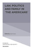 Law, Politics and Family in The Americans (Studies in Law, Politics, and Society, 89)
