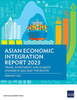 Asian Economic Integration Report 2023: Trade, Investments, and Climate Change in Asia and the Pacific