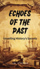 Echoes of the Past: Unveiling History's Secrets