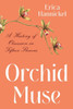 Orchid Muse: A History of Obsession in Fifteen Flowers